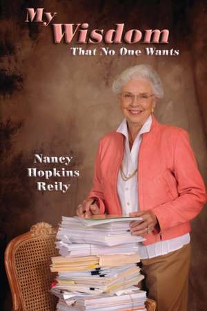 My Wisdom That No One Wants de Nancy Hopkins Reily