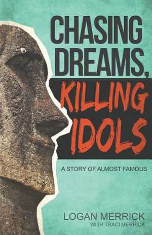 Chasing Dreams, Killing Idols de Logan Merrick