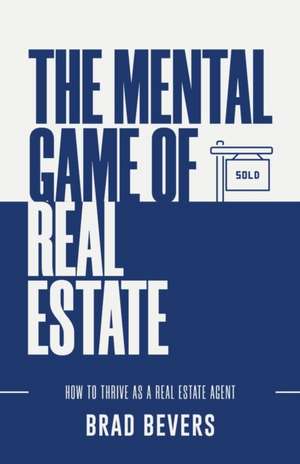 The Mental Game of Real Estate de Brad Bevers