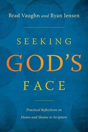 Seeking God's Face de Brad Vaughn