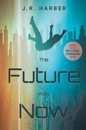 The Future Was Now de J. R. Harber