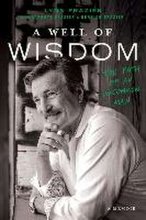 A Well of Wisdom: The Path of an Uncommon Man de Lynn Frazier