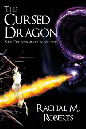 The Cursed Dragon - Book One of the Age of Acama Series de Rachal M. Roberts