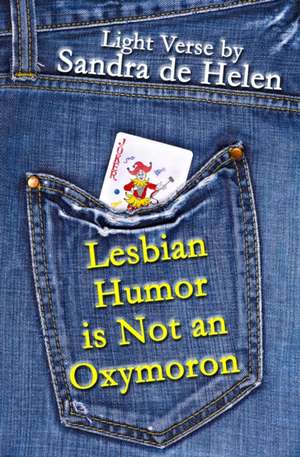 Lesbian Humor is Not an Oxymoron de Sandra De Helen