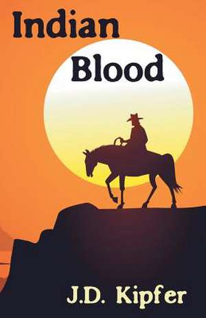 Indian Blood de J. D. Kipfer