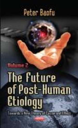 The Future of Post-Human Etiology de Peter PH. D . Baofu