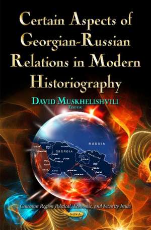 Certain Aspects of Georgian-Russian Relations in Modern Historiography de David Muskhelishvili