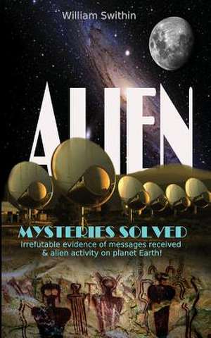 Alien Mysteries Solved de William Swithin