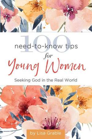 100 Need-To-Know Tips for Young Women de Lisa Grable