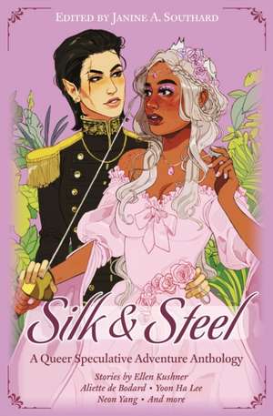 Silk & Steel: A Queer Speculative Adventure Anthology de Aliette De Bodard