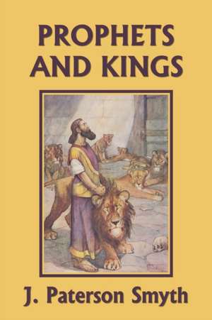 The Prophets and Kings (Yesterday's Classics) de J. Paterson Smyth