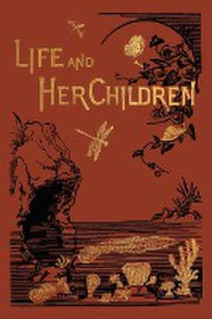 Life and Her Children de Arabella B. Buckley