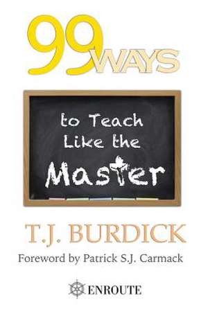 99 Ways to Teach Like the Master de T. J. Burdick