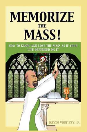 Memorize the Mass! de Kevin Vost