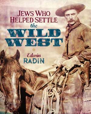 Jews Who Helped Settle the Wild West de Edwin Radin