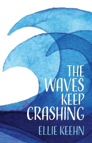 The Waves Keep Crashing de Ellie Keehn