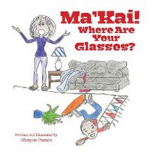 Ma'Kai! Where Are Your Glasses? de Minyon Patton