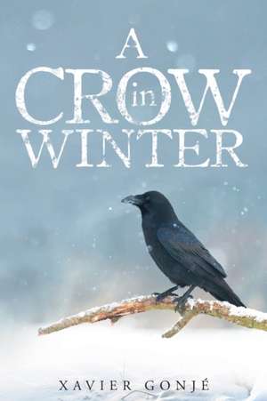 A Crow in Winter de Xavier Gonjé