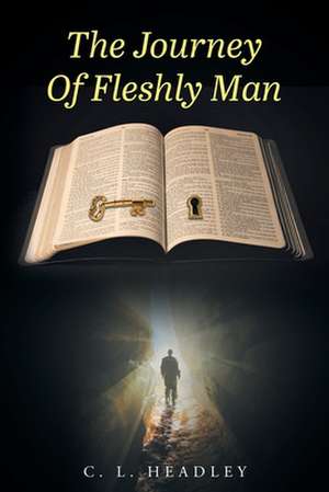 The Journey Of Fleshly Man de C. L. Headley