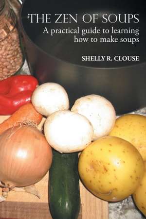 THE ZEN OF SOUPS de Shelly R. Clouse