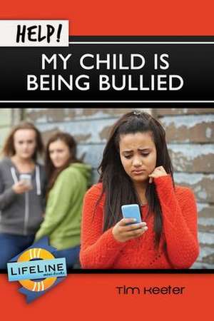 Help! My Child Is Being Bullied de Tim Keeter