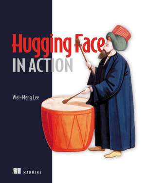 Hugging Face in Action de Wei-Meng Lee