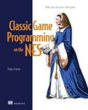 Classic Game Programming on the NES de Tony Cruise