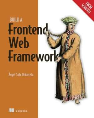 Build a Frontend Web Framework (from Scratch) de Ángel Sola Orbaiceta