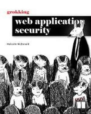 Grokking Web Application Security de Malcolm McDonald