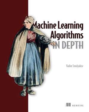 Machine Learning Algorithms in Depth de Vadim Smolyakov