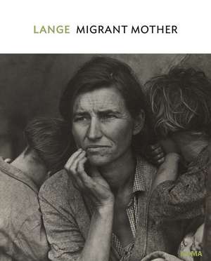 Dorothea Lange: Migrant Mother, Nipomo, California de Sarah Hermanson Meister