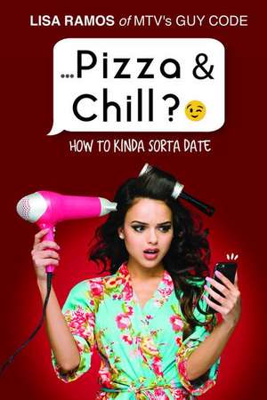 Pizza & Chill?;): How to Kinda Sorta Date de Lisa Ramos
