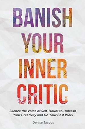 Banish Your Inner Critic de Denise Jacobs