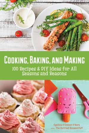 Cooking, Baking, and Making de Cynthia O'Hara