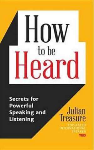 How to Be Heard de Julian Treasure