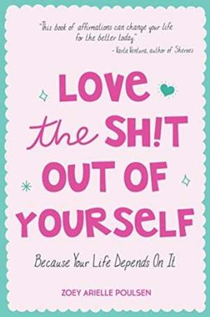 Love the Sh!t Out of Yourself de Zoey Arielle Poulsen