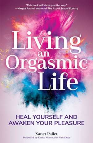 Living an Orgasmic Life de Pailet, Xanet