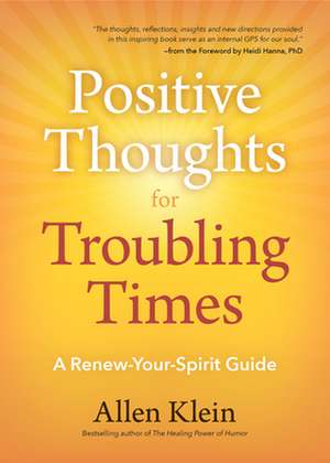 Positive Thoughts for Troubling Times: A Renew-Your-Spirit Guide de Allen Klein