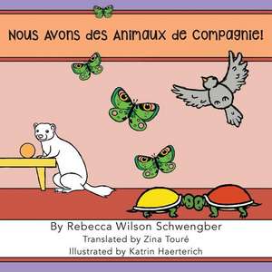 Nous avons des animaux de compagnie ! de Rebecca Wilson Schwengber