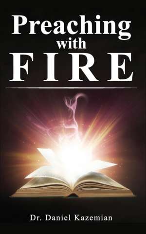 Preaching with Fire de Daniel Kazemian