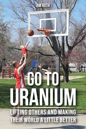 Go To Uranium de Jim Roth