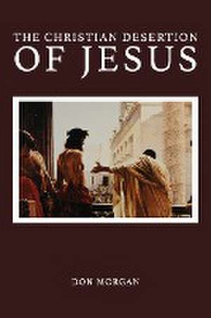 The Christian Desertion of Jesus de Don Morgan