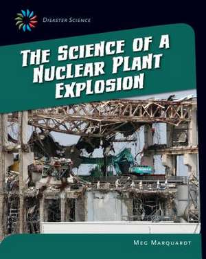 The Science of a Nuclear Plant Explosion de Meg Marquardt