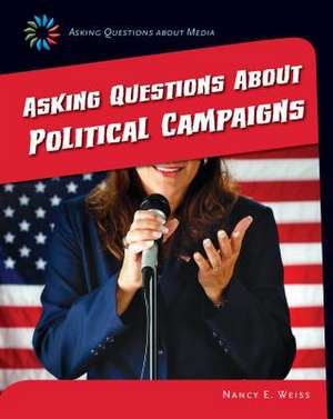 Asking Questions about Political Campaigns de Nancy E. Weiss