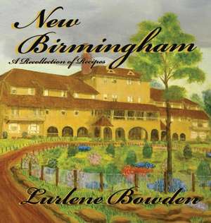 New Birmingham-A Recollection of Recipes de Lurlene Bowden