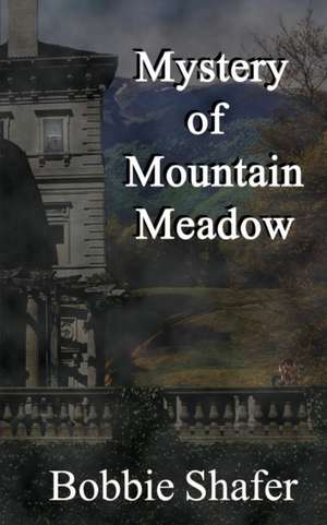 Mystery of Mountain Meadow de Bobbie Shafer