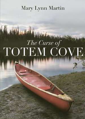 The Curse of Totem Cove de Mary Lynn Martin