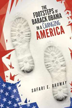 The Footsteps of Barack Obama in a Changing America de Safari E Ohumay