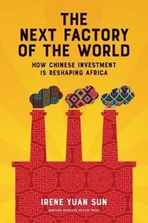 The Next Factory of the World de Irene Yuan Sun