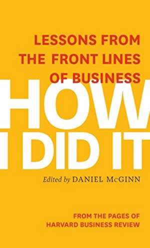 How I Did It: Lessons from the Front Lines of Business de Harvard Business Review